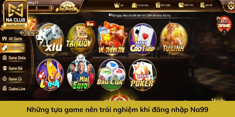 Các tựa game nên trải nghiệm khi đăng nhập Na99
