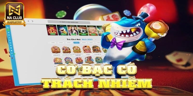 Hiểu thế nào về việc chơi cờ bạc có trách nhiệm Na99