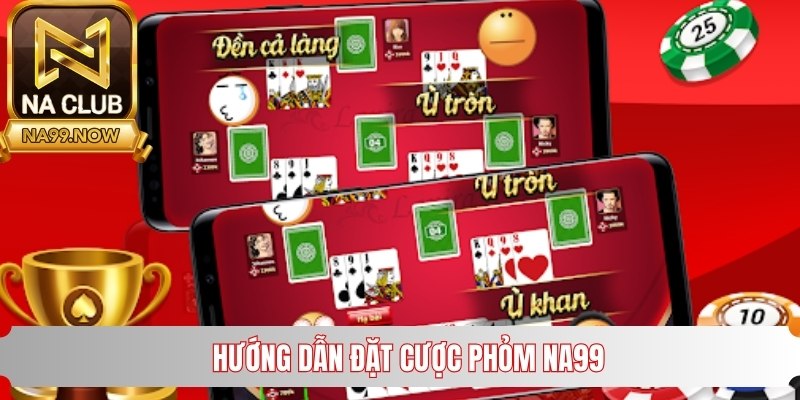 Cách thức đặt cược game bài phỏm tại sân chơi Na99