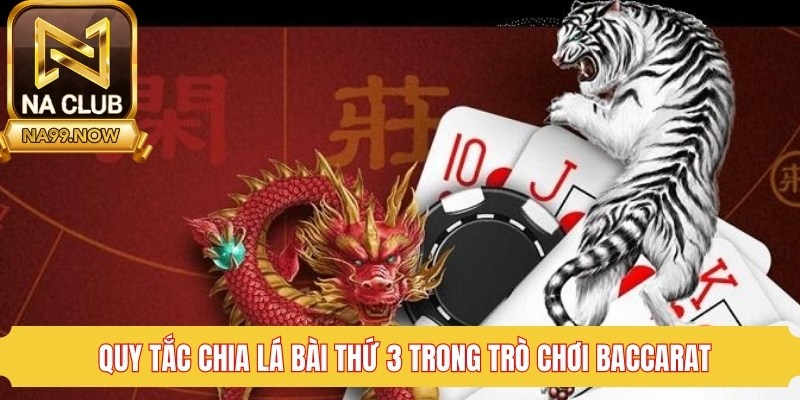 Quy tắc chia lá bài thứ 3 trong trò chơi Baccarat