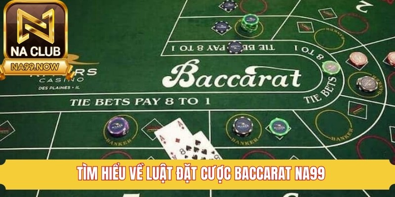Tìm hiểu về luật đặt cược Baccarat Na99